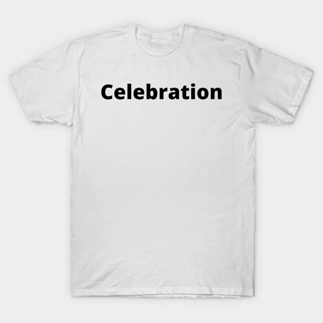 Celebration Black Text Typography T-Shirt by Word Minimalism